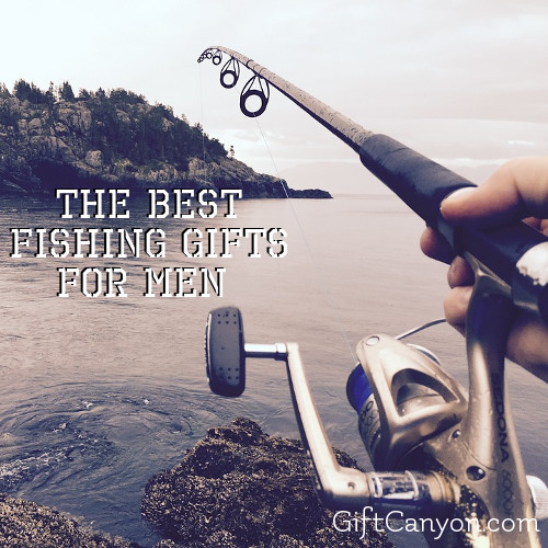 The Best Fishing Gifts for Men Who Love the Sport - Gift Canyon